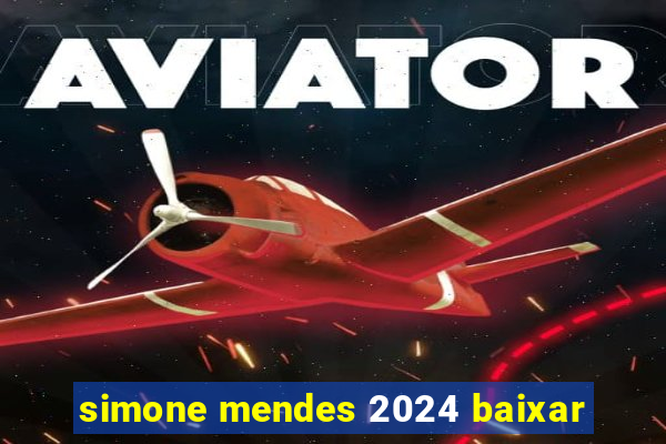 simone mendes 2024 baixar